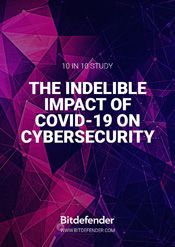 Bitdefender 10 IN 10 Study: The Indelible Impact of COVID-19 on Cybersecurity