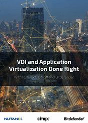 VDI and Application Virtualization Done Right With Nutanix<sup>&reg;</sup>, Citrix<sup>&reg;</sup>, and Bitdefender