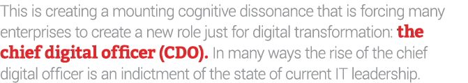 This is creating a mounting cognitive dissonance that is forcing many enterprises to create a new role just for digit...
